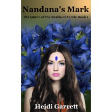 Nandana's Mark (Queen of the Realm of Faerie, #1) - Heidi Garrett