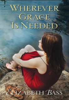 Wherever Grace is Needed - Elizabeth Bass