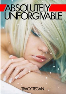 Absolutely Unforgivable - Tracy Tegan