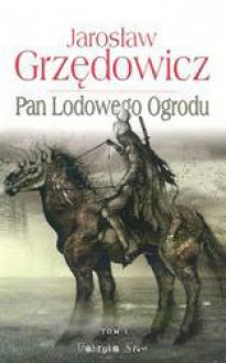 Pan Lodowego Ogrodu Tom 1 - Jarosław Grzędowicz