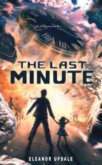 The Last Minute - Eleanor Updale