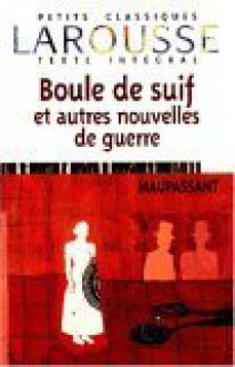 Boule de suif et autres nouvelles de guerre - Guy de Maupassant