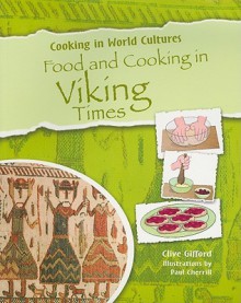 Food And Cooking In Viking Times (Cooking In World Cultures) - Clive Gifford, Paul Cherrill