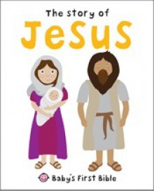 The Story of Jesus (Baby's First Bible) - Roger Priddy