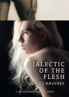 Dialectic of the Flesh - Roz Kaveney