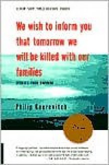 We Wish to Inform You That Tomorrow We Will Be Killed with Our Families - Philip Gourevitch