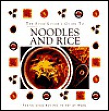 The Food Lover's Guide To Noodles And Rice - Thunder Bay Editors, Advantage Publishers Group, Thunder Bay Press