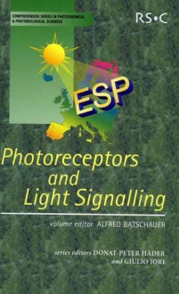 Photoreceptors and Light Signalling - European Society Photobiology, Alfred Batschauer, Donat-P Hader, Giulio Jori, Silvia Braslavsky