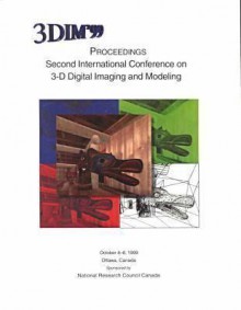 Proceedings, Second International Conference On 3 D Digital Imaging And Modeling: October 4 8, 1999, Ottawa, Canada - Institute of Electrical and Electronics Engineers, Inc.