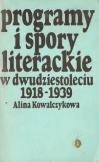 Programy i spory literackie w dwudziestoleciu - Alina Kowalczykowa