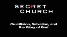 Secret Church: Crucifixion, Salvation, and the Glory of God Study Guide - David Platt