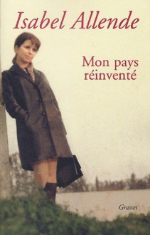 Mon pays réinventé - Isabel Allende, Alex Lhermillier, Nelly Lhermillier