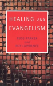 Healing and Evangelism - Russ Parker, Roy Lawrence