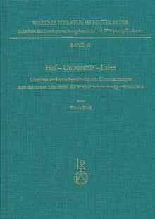 Hof - Universitat - Laien: Literatur- Und Sprachgeschichtliche Untersuchungen Zum Deutschen Schrifttum Der Wiener Schule Des Spatmittelalters - Klaus Wolf