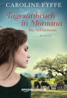 Tagesanbruch in Montana (Die McCutcheons) (German Edition) - Caroline Fyffe, Claudia Hahn