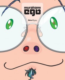 Murakami: Ego - Takashi Murakami, Massimiliano Gioni