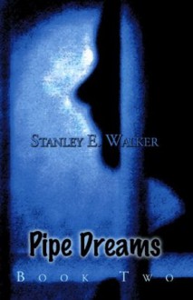 Pipe Dreams: Book Two - Stanley Walker