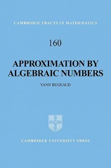 Approximation by Algebraic Numbers - Yann Bugeaud