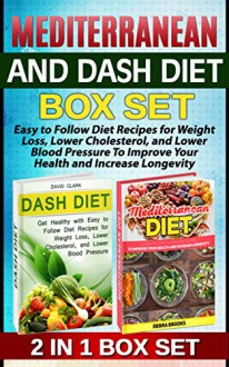 Mediterranean and Dash Diet Box Set: Easy to Follow Diet Recipes for Weight Loss, Lower Cholesterol, and Lower Blood Pressure To Improve Your Health and ... for beginners, Dash diet for weight loss,) - Debra Brooks, David Clark