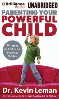 Parenting Your Powerful Child: Bringing an End to the Everyday Battles - Kevin Leman, Maurice England