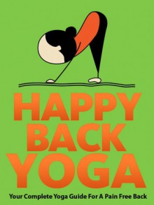 Happy Back Yoga : Your Complete Yoga Guide for a Pain-Free Back - Julie Schoen