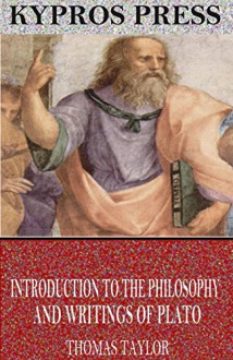 Introduction to the Philosophy and Writings of Plato - Thomas Taylor