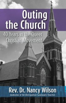 Outing the Church: 40 Years in the Queer Christian Movement - Nancy Wilson