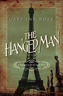 The Hanged Man: A Mystery in Fin de Siecle Paris - Gary Inbinder