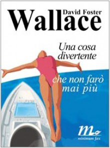 Una cosa divertente che non farò mai più - David F. Wallace,G. D'Angelo,F. Piccolo