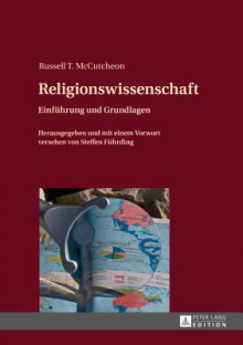 Religionswissenschaft: Herausgegeben Und Mit Einem Vorwort Versehen Von Steffen Fuehrding - Russell T McCutcheon, Steffen Fuhrding, Elija Lutze, Katinka Lutze, Thomas Klein