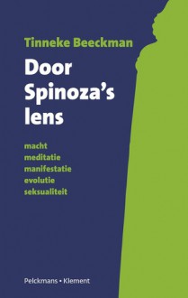 Door Spinoza's lens - Tinneke Beeckman