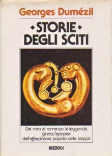 Storie degli Sciti. Dal mito al romanzo: le leggende, gli eroi, l'epopea dell'affascinante popolo delle steppe - Georges Dumézil, Giuliano Boccali