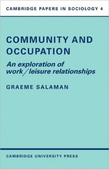 Community And Occupation: An Exploration Of Work/Leisure Relationships - Graeme Salaman