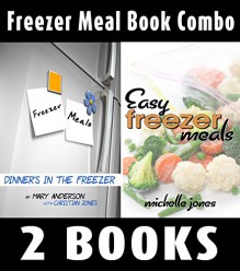 Freezer Meal Book Combo: Freezer Meals: Dinner's In the Freezer & Easy Freezer Meals - Michelle Jones, Mary Anderson, Christian Jones