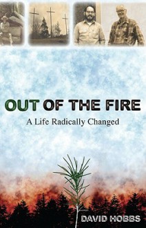 Out of the Fire: A Life Radically Changed - David Hobbs