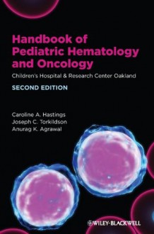 Handbook of Pediatric Hematology and Oncology: Children's Hospital and Research Center Oakland - Caroline A. Hastings, Joseph C. Torkildson, Anurag K. Agrawal