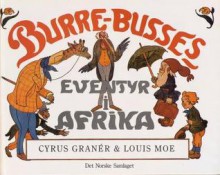 Burre-Busses eventyr i Afrika - Cyrus Granér, Louis Moe, Arnljot Eggen