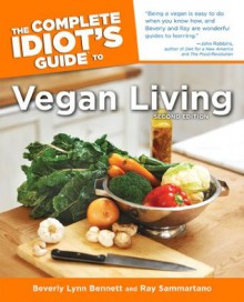 The Complete Idiot's Guide to Vegan Living, Second Edition (Idiot's Guides) - Beverly Bennett, Ray Sammartano