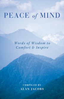 Peace of Mind: Words of Wisdom to Comfort & Inspire - Alan Jacobs