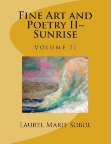 Fine Art and Poetry II Sunrise - Laurel Marie Sobol