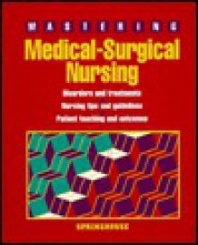 Mastering Medical Surgical Nursing - Springhouse Publishing