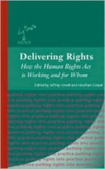 Delivering Rights: How the Human Rights ACT Is Working - Jeffrey L. Jowell, Jonathan Cooper