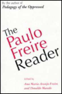 The Paulo Freire Reader - Paulo Freire, Ana Maria Araujo Freire