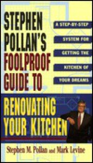 Foolproof Guide to Renovating Your Kitchen - Stephen M. Pollan, Mark Levine