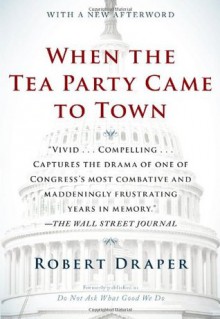 When the Tea Party Came to Town - Robert Draper