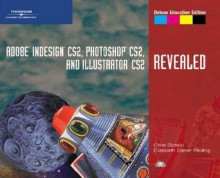 Adobe Indesign Cs2, Photoshop Cs2, and Illustrator Cs2, Revealed, Deluxe Education Edition - Chris Botello, Elizabeth Eisner Reding