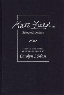 Kate Field: Selected Letters - Carolyn J. Moss