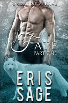 Order of Alphas: Fate Part One - Eris Sage