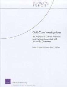 Cold Case Investigations: An Analysis of Current Practices and Factors Associated with Successful Outcomes - Robert C. Davis Jr., Carl Jensen, Karin E. Kitchens