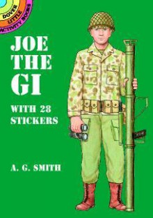 Joe the GI: With 28 Stickers - A.G. Smith